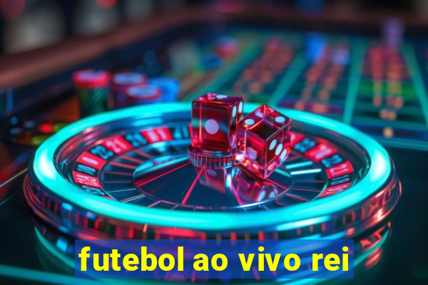 futebol ao vivo rei